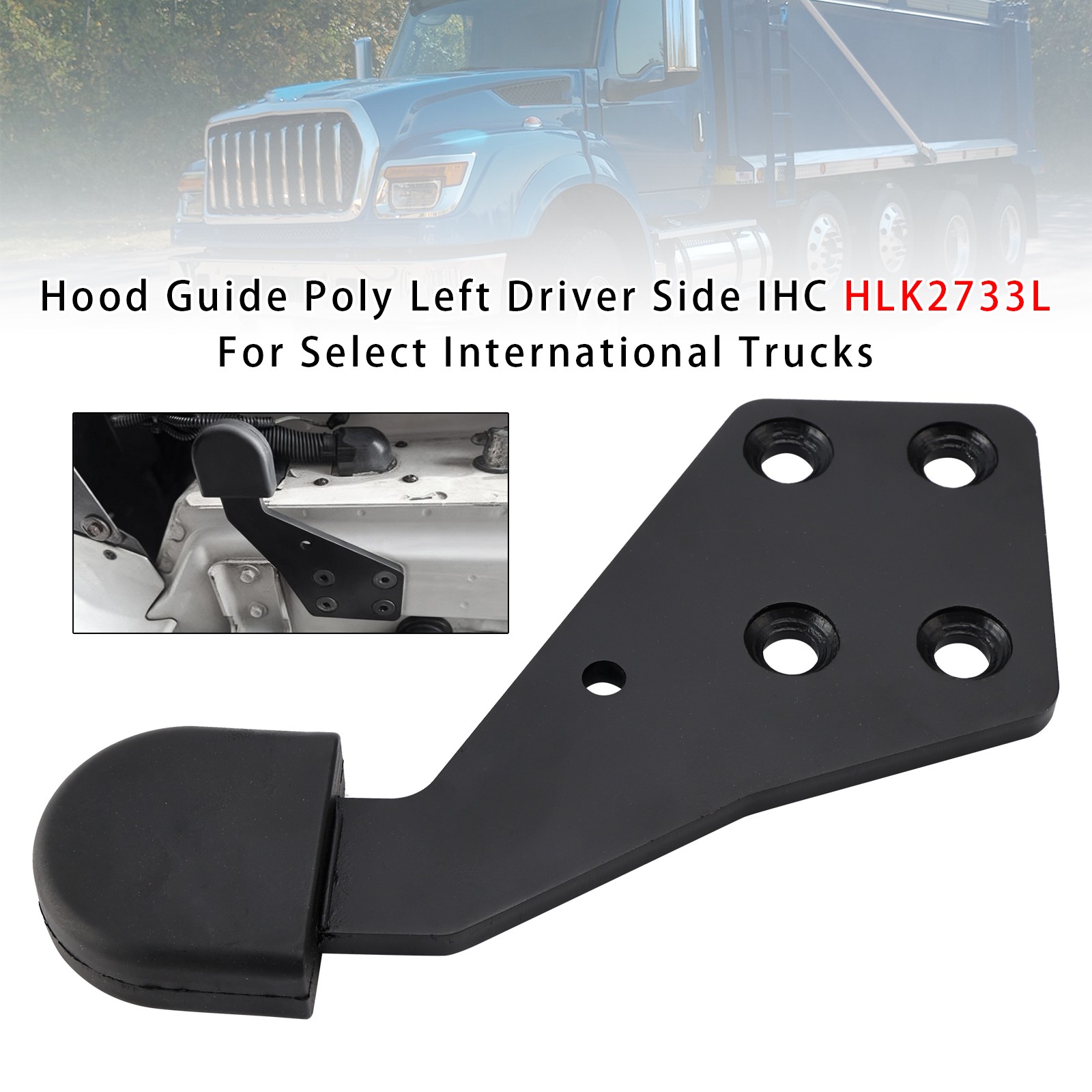 Left Hood Guide HLK2733L Direct Replacement For Select International Trucks
